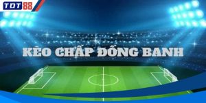 Kèo chấp đồng banh