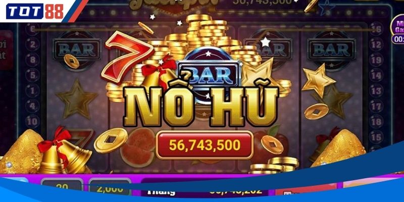 Tổng hợp trò nổ hũ thịnh hành khiến người chơi không thể rời mắt